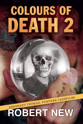 Colours of Death 2: Sergeant Thomas: Further Casefiles - New, Robert