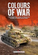 Colours of War: The Essential Guide to Painting Flames of War Miniatures