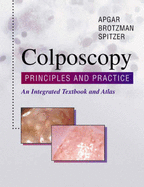 Colposcopy: Principles and Practice: An Integrated Text and Atlas - Brotzman, Gregory L, MD, and Spitzer, Mark, MD, and Apgar, Barbara S, MD, MS