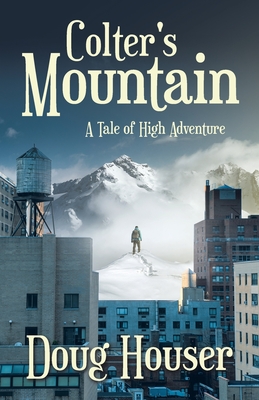 Colter's Mountain: A Tale of High Adventure - Houser, Doug