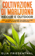 COLTIVAZIONE DI MARIJUANA indoor e outdoor: Come coltivare la cannabis, dall'inizio alla fine: METODI E TECNICHE (per uso personale)