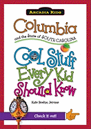 Columbia and the State of South Carolina: Cool Stuff Every Kid Should Know