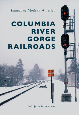 Columbia River Gorge Railroads - Burkhardt, D C Jesse