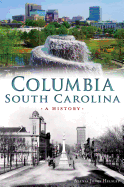 Columbia, South Carolina: A History