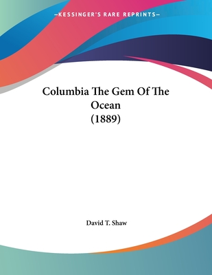 Columbia the Gem of the Ocean (1889) - Shaw, David T