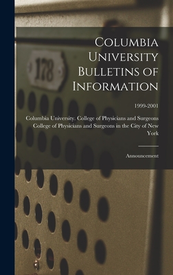 Columbia University Bulletins of Information: Announcement; 1999-2001 - Columbia University College of Physi (Creator), and College of Physicians and Surgeons in (Creator)