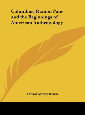 Columbus, Ramon Pane and the Beginnings of American Anthropology - Bourne, Edward Gaylord