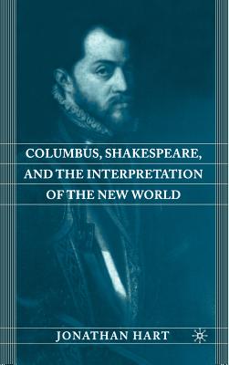 Columbus, Shakespeare, and the Interpretation of the New World - Hart, J