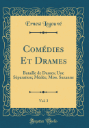 Comdies Et Drames, Vol. 3: Bataille de Dames; Une Sparation; Mde; Miss. Suzanne (Classic Reprint)