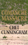 Comanche Massacre - Cunningham, Chet