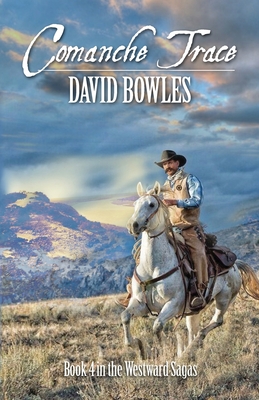 Comanche Trace: Book 4 in the Westward Sagas - Bowles, David