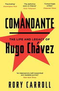 Comandante: The Life and Legacy of Hugo Chavez