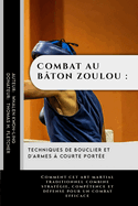 Combat au bton zoulou: techniques de bouclier et d'armes  courte porte: Comment cet art martial traditionnel combine stratgie, comptence et dfense pour un combat efficace