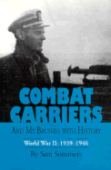 Combat Carriers, and My Brushes with History: World War II, 1939-1946