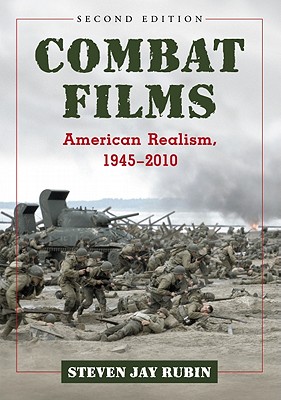 Combat Films: American Realism, 1945-2010, 2d ed. - Rubin, Steven Jay