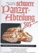 Combat History of Schwere Panzer-Abteilung 503: In Action in the East and West with the Tiger I and II