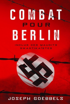 Combat pour Berlin: Inclus ces maudits swastika?stes - Goebbels, Joseph