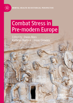 Combat Stress in Pre-modern Europe - Rees, Owen (Editor), and Hurlock, Kathryn (Editor), and Crowley, Jason (Editor)