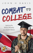 Combat to College: Applying the Military Mentality as a Student Veteran