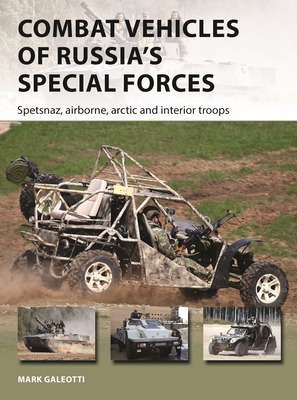 Combat Vehicles of Russia's Special Forces: Spetsnaz, Airborne, Arctic and Interior Troops - Galeotti, Mark