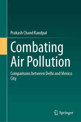 Combating Air Pollution: Comparisons between Delhi and Mexico City - Kandpal, Prakash Chand