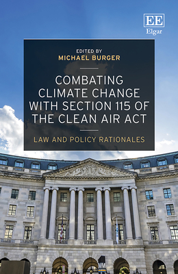 Combating Climate Change with Section 115 of the Clean Air ACT: Law and Policy Rationales - Burger, Michael (Editor)