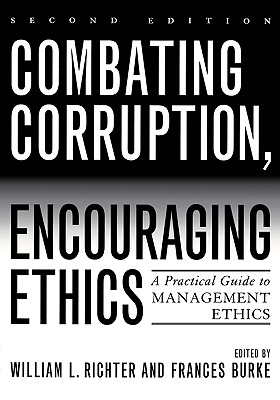 Combating Corruption, Encouraging Ethics: A Practical Guide to Management Ethics - Richter, William L (Editor), and Burke, Frances (Editor), and American Society for Public Administration (Contributions by)