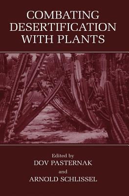 Combating Desertification with Plants - Pasternak, D (Editor), and Schlissel, Arnold (Editor)