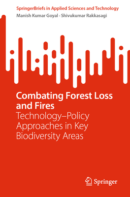 Combating Forest Loss and Fires Technology-Policy Approaches in Key Biodiversity Areas - Goyal, Manish Kumar, and Rakkasagi, Shivukumar