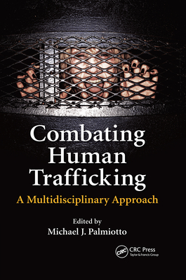Combating Human Trafficking: A Multidisciplinary Approach - Palmiotto, Michael J. (Editor)