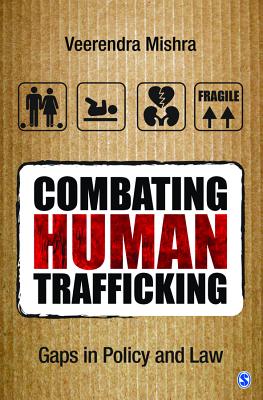 Combating Human Trafficking: Gaps in Policy and Law - Mishra, Veerendra