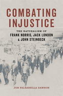 Combating Injustice: The Naturalism of Frank Norris, Jack London, and John Steinbeck