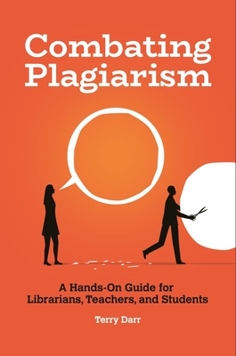 Combating Plagiarism: A Hands-On Guide for Librarians, Teachers, and Students - Darr, Terry