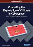 Combating the Exploitation of Children in Cyberspace: Emerging Research and Opportunities