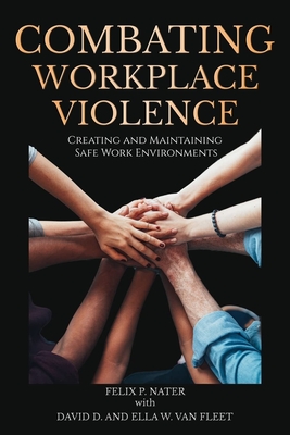 Combating Workplace Violence: Creating and MaintainingSafe Work Environments - Nater, Felix P.