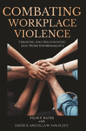Combating Workplace Violence: Creating and MaintainingSafe Work Environments