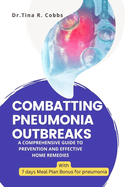 Combatting Pneumonia Outbreaks: A Comprehensive Guide to Prevention and Effective Home Remedies With ( 7 days Meal Plan Bonus for pneumonia)