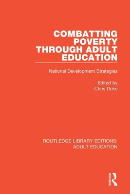 Combatting Poverty Through Adult Education: National Development Strategies - Duke, Chris (Editor)