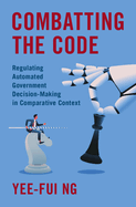 Combatting the Code: Regulating Automated Government Decision-Making in Comparative Context