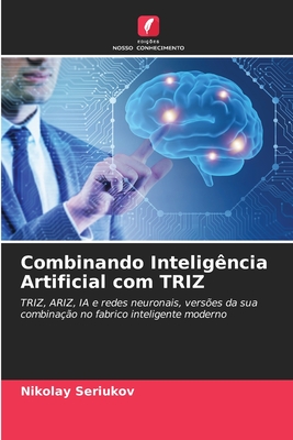 Combinando Intelig?ncia Artificial com TRIZ - Seriukov, Nikolay