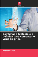 Combinar a biologia e a qu?mica para combater o v?rus da gripe