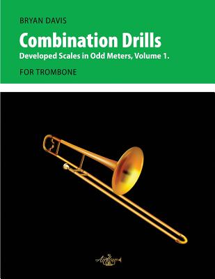 Combination Drills: Developed Scales in Odd Meters, Volume 1. For Trombone. - Davis, Bryan