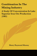 Combination In The Mining Industry: A Study Of Concentration In Lake Superior Iron Ore Production (1905)