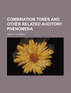 Combination Tones and Other Related Auditory Phenomena