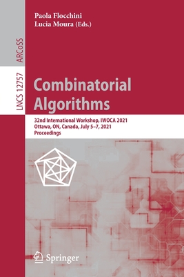 Combinatorial Algorithms: 32nd International Workshop, Iwoca 2021, Ottawa, On, Canada, July 5-7, 2021, Proceedings - Flocchini, Paola (Editor), and Moura, Lucia (Editor)