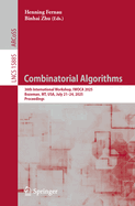 Combinatorial Algorithms: 36th International Workshop, IWOCA 2025, Bozeman, MT, USA, July 21-24, 2025, Proceedings