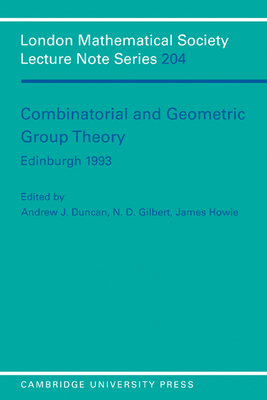 Combinatorial and Geometric Group Theory, Edinburgh 1993 - Duncan, Andrew J. (Editor), and Gilbert, N. D. (Editor), and Howie, James (Editor)