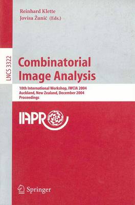 Combinatorial Image Analysis: 10th International Workshop, Iwcia 2004, Auckland, New Zealand, December 1-3, 2004, Proceedings - Klette, Reinhard (Editor), and Zunic, Jovisa (Editor)