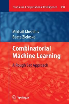 Combinatorial Machine Learning: A Rough Set Approach - Moshkov, Mikhail, and Zielosko, Beata