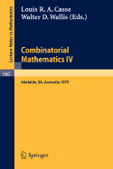 Combinatorial Mathematics IV: Proceedings of the Fourth Australian Conference, Held at the University of Adelaide, 27-29 August, 1975